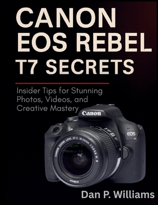 Canon EOS Rebel T7 Secrets: Insider Tips for St... B0FH2JNYSZ Book Cover