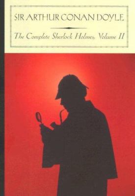 The Complete Sherlock Holmes, Volume II 1593082045 Book Cover