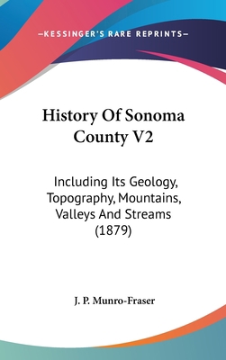 History Of Sonoma County V2: Including Its Geol... 1160029180 Book Cover