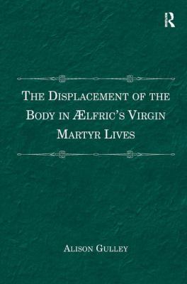 The Displacement of the Body in ÆLfric's Virgin... 1409442144 Book Cover