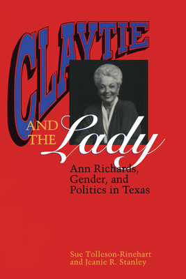 Claytie and the Lady: Ann Richards, Gender, and... 0292770669 Book Cover