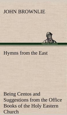 Hymns from the East Being Centos and Suggestion... 3849157725 Book Cover