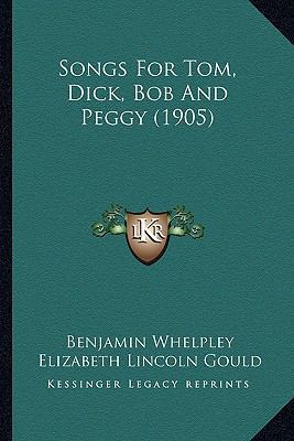 Songs For Tom, Dick, Bob And Peggy (1905) 1164148370 Book Cover