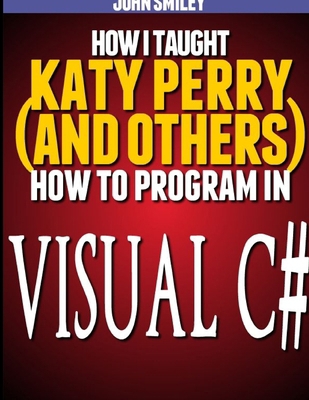How I taught Katy Perry (and others) to program... B0BN2P6DFX Book Cover