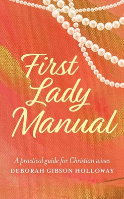 First Lady Manual: A practical guide for Christ... 1685152562 Book Cover