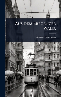 Aus dem Bregenzer Wald. [German] 102444659X Book Cover