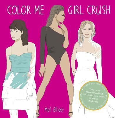 Color Me Girl Crush: The Female Appreciation Bo... 0399171282 Book Cover