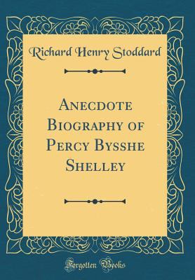 Anecdote Biography of Percy Bysshe Shelley (Cla... 0483696285 Book Cover