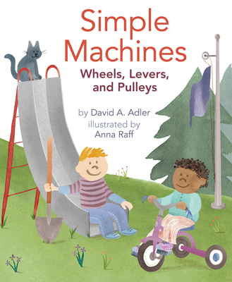 Simple Machines: Wheels, Levers, and Pulleys 0823435725 Book Cover