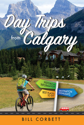 Day Trips from Calgary: 4th Edition (Revised an... 1770503714 Book Cover