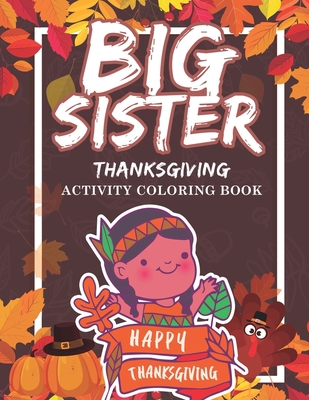 Big Sister Thanksgiving Activity Coloring Book:... 1704658934 Book Cover