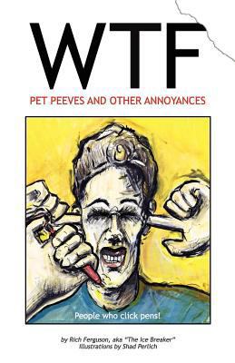 WTF - Pet Peeves and Other Annoyances 1477668748 Book Cover