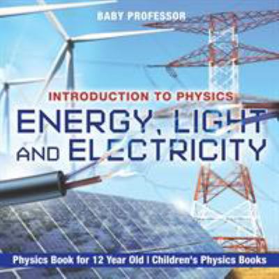 Energy, Light and Electricity - Introduction to... 1541914902 Book Cover
