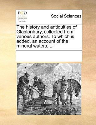 The History and Antiquities of Glastonbury, Col... 1170733395 Book Cover