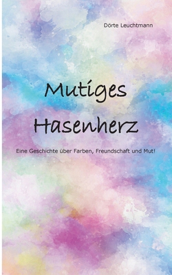 Mutiges Hasenherz: Eine Geschichte über Farben,... [German] 3750432058 Book Cover