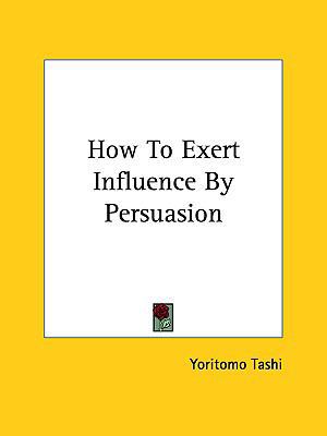 How to Exert Influence by Persuasion 1161521771 Book Cover