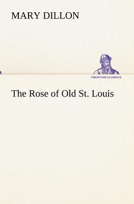 The Rose of Old St. Louis 3849173704 Book Cover