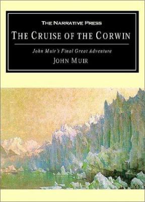 The Cruise of the Corwin: Muir's Final Great Jo... 1589760220 Book Cover