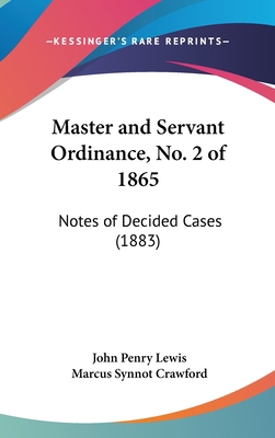 Master and Servant Ordinance, No. 2 of 1865: No... 1162116625 Book Cover