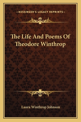 The Life And Poems Of Theodore Winthrop 1163785873 Book Cover
