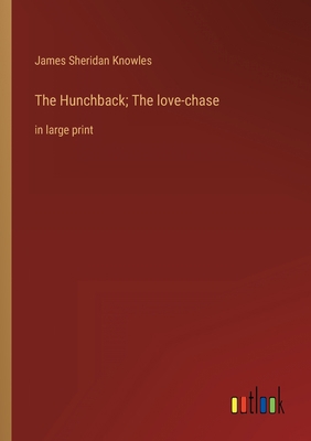 The Hunchback; The love-chase: in large print 3368328107 Book Cover