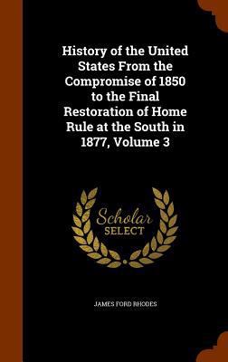 History of the United States From the Compromis... 1344726488 Book Cover