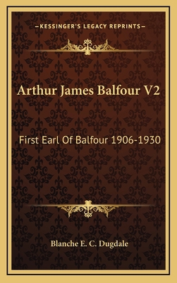 Arthur James Balfour V2: First Earl Of Balfour ... 116450875X Book Cover