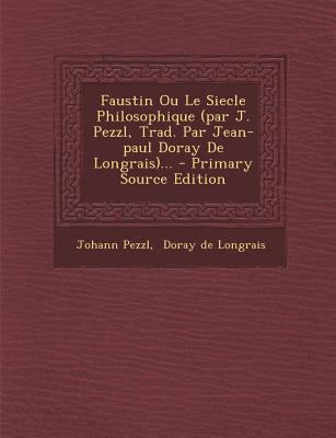 Faustin Ou Le Siecle Philosophique (Par J. Pezz... [French] 1294123505 Book Cover