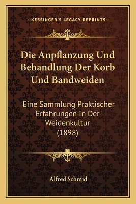 Die Anpflanzung Und Behandlung Der Korb Und Ban... [German] 1168365287 Book Cover