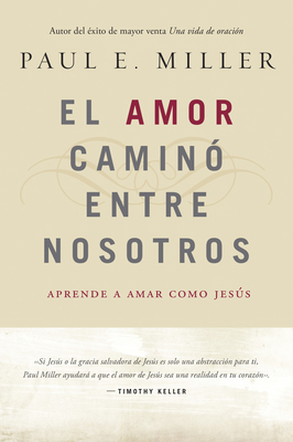 El Amor Caminó Entre Nosotros: Aprende a Amar C... [Spanish] 1496406419 Book Cover