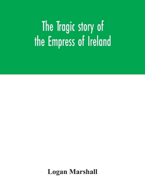 The tragic story of the Empress of Ireland; an ... 9354047246 Book Cover