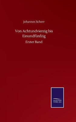 Von Achtundvierzig bis Einundfünfzig: Erster Band [German] 3752512091 Book Cover