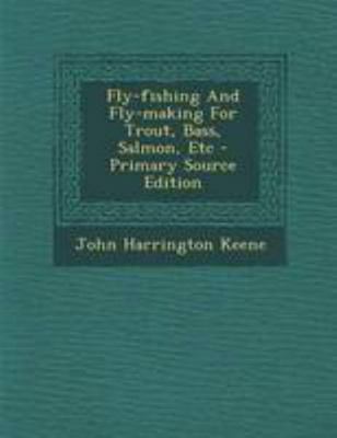Fly-Fishing and Fly-Making for Trout, Bass, Sal... 1295072238 Book Cover