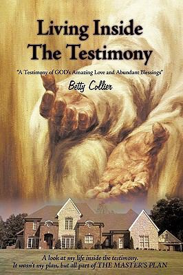 Living Inside the Testimony: A Testimony of God... 1615071172 Book Cover