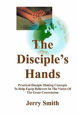 The Disciple's Hands: Practical Disciple Making... 1461017505 Book Cover