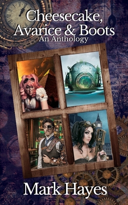 Cheesecake, Avarice & Boots: An Anthology B08HBKJY2W Book Cover