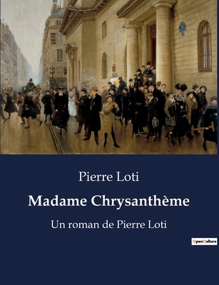 Madame Chrysanthème: Un roman de Pierre Loti [French] B0BX4XYKPX Book Cover