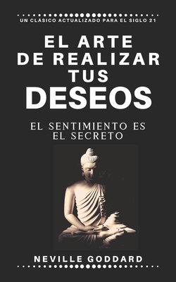 El arte de realizar tus deseos: El sentimiento ... [Spanish] 1091994099 Book Cover