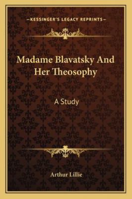 Madame Blavatsky And Her Theosophy: A Study 1162963522 Book Cover