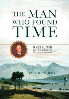 The Man Who Found Time: James Hutton and the Di... 073820692X Book Cover