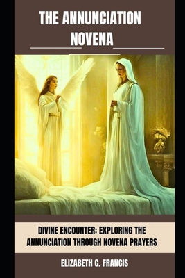 The Annunciation Novena: Divine Encounter: Expl... B0CXPM4XFN Book Cover