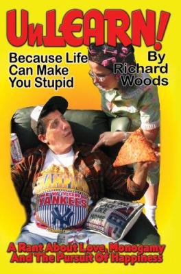 Unlearn!: Because Life Can Make You Stupid 0595405754 Book Cover