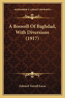 A Boswell Of Baghdad, With Diversions (1917) 116402051X Book Cover