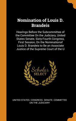 Nomination of Louis D. Brandeis: Hearings Befor... 0344352277 Book Cover