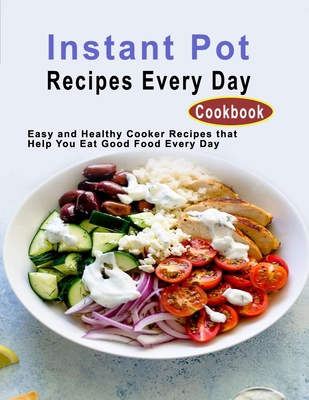 Instant Pot Recipes Every Day Cookbook: Easy an... B08JDTN2L4 Book Cover