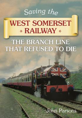 Saving the West Somerset Railway: The Branch Li... 0752464035 Book Cover