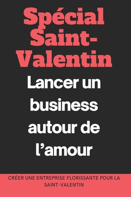 Spécial Saint-Valentin: Lancer un business auto... [French] B0DVLSCVN5 Book Cover
