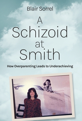 A Schizoid at Smith: How Overparenting Leads to... 1639889825 Book Cover