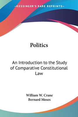 Politics: An Introduction to the Study of Compa... 0548306885 Book Cover