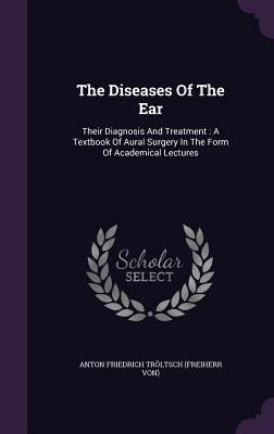 The Diseases Of The Ear: Their Diagnosis And Tr... 1347880739 Book Cover